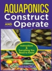 Aquaponics Construct and Operate : Instructions and Everything You Need to Know - Book