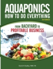 Aquaponics How to do Everything from Backyard to Profitable Business : from BACKYARD to PROFITABLE BUSINESS - Book