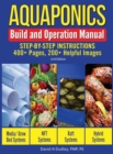Aquaponics Build and Operation Manual : Step-by-Step Instructions, 400+ Pages, 200+Helpful Images - Book