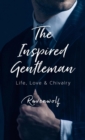 The Inspired Gentleman : Life, Love & Chivalry - eBook