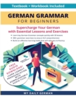 German Grammar for Beginners Textbook + Workbook Included : Supercharge Your German With Essential Lessons and Exercises - Book
