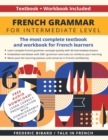French Grammar for Intermediate Level : The most complete textbook and workbook for French learners - Book