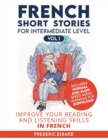 French Short Stories for Intermediate Level : Improve Your Reading and Listening Skills in French - Book