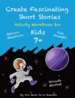Create Fascinating Stories : Activity Workbook with Short Story Ideas, Creative Writing Prompts and Fun Drawing Ideas for kids 7 + - Book