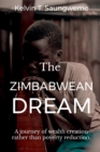 The Zimbabwean Dream : A journey of wealth creation rather than poverty reduction - Book