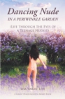 Dancing Nude in a Periwinkle Garden : (Life through the Eyes of a Teenage Nudist) - eBook
