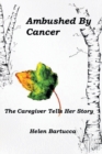 Ambushed By Cancer : The Caregiver Tells Her Story - Book