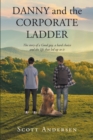 Danny and the Corporate Ladder : The story of a Good guy, a hard choice and the life that led up to it - eBook