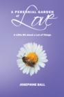 A Perennial Garden Of Love : A Little Bit About a Lot of Things - eBook