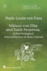 Volume 6 of the Collected Works of Marie-Louise von Franz : Niklaus Von Flue And Saint Perpetua: A Psychological Interpretation of Their Visions - Book