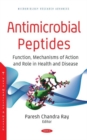 Antimicrobial Peptides : Function, Mechanisms of Action and Role in Health and Disease - Book