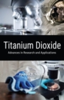 Titanium Dioxide : Advances in Research and Applications - Book