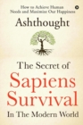 The Secret of Sapiens Survival in the Modern World : How to Achieve Human Needs and Maximize Our Happiness - Book