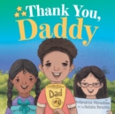 Thank You, Daddy : Honoring and Celebrating the Sacrifices, Support, and Dedication of Devoted Fathers Everywhere - Book