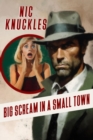 Big Scream in a Small Town : The Nic Knuckles Collection - eBook