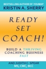 Ready, Set, Coach! : Build a Thriving Coaching Business Fast - Book
