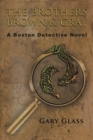 The Brothers Brown & Gray : A Boston Detective Novel - Book