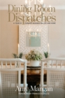 Dining Room Dispatches : A Year of Curated Musings on Life and Home - Book