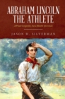 Abraham Lincoln the Athlete : A Proud Competitor, but a Humble Sportsman - eBook