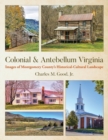 Colonial & Antebellum Virginia : Images of Montgomery County's Historical-Cultural Landscape - Book