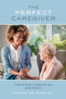 The Perfect Caregiver : 5 steps to hiring a caregiver for your aging loved one - Book