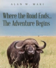 Where the Road Ends... The Adventure Begins - eBook