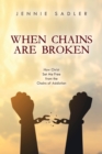 When Chains Are Broken : How Christ Set Me Free From the Chains of Addiction - eBook