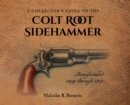 A Collector's Guide to the Colt Root Sidehammer : Manufactured 1855 through 1870 - Book