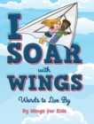 I Soar with Wings : Words to Live By - Book