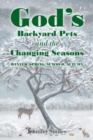 God's Backyard Pets and the Changing Seasons : Winter, Spring, Summer, Autumn - Book