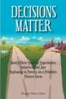 Decisions Matter : Ninety-Three Years of Experiences, Surprises, and Joys Beginning in Poverty on a Primitive Pioneer Farm - eBook