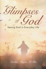 Glimpses of God : Seeing God in Everyday Life - eBook