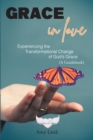 Grace In Love : Experiencing the Transformational Change of GodaEUR(tm)s Grace (A Guidebook) - eBook
