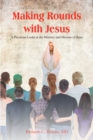Making Rounds with Jesus : A Physician Looks at the Ministry and Mission of Jesus - eBook