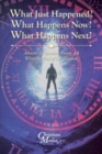 What Just Happened? What Happens Now? What Happens Next? : Answers to Questions People Ask When the End of Life Happens - Book
