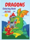 Dragons Coloring Book : A Huge Activity Book for All Dragons Lovers, Boys and Girls, Preschoolers, Kindergarten, Toddlers. - Book