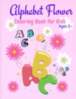 Alphabet Flower Coloring Book : Color and Learn the Letters/Fun and Educational Coloring Book For Beginners, Ages 2+ - Book