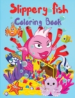 Slippery Fish Coloring Book : A Cute Coloring and Activity Book for Kids, Boys and Girls, Kindergarten and Preschoolers, Ages 3-5, 4-8, Easy to Color - Book