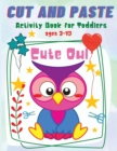 Cut and Paste for Toddlers : Cute Owl Activity Workbook for Toddlers and Kids Ages 3-10 - Book