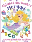 Alphabet and Number Mermaid Coloring Book for Toddlers : An Amazing, Fun, and Cute Coloring Workbook, Letters and Numbers with Mermaids, Kindergarten, Pre-school and Kids Ages 2-4, 3-5 - Book