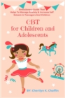 CBT for Children and Adolescents : Evolutionary Guide That Helps To Manage Anxiety & Increase Self Esteem In Teenagers And Children - Book