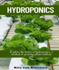 HYDROPONICS : Explore the basics of hydroponics, a method of growing plants without soil. - eBook