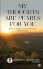 My Thoughts Are Pearls for You : Quotes on Happiness, Success, Motivation and Spirituality - Book