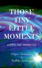 Those tiny little moments : within our memories - Book