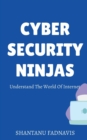 Cybersecurity Ninjas : Understand The World Of Internet - Book