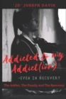 Addicted to my Addict(ion) : The Addict, The Family and The Recovery - Book