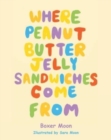 Where Peanut Butter Jelly Sandwiches Come From - Book
