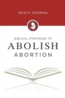Biblical Strategies to Abolish Abortion - Book