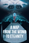 A Map from the Womb to Eternity - eBook