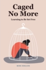 Caged No More : Learning to Be Set Free - eBook
